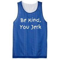 Be Kind You Jerk Gift Funny Meaningful Gift Mesh Reversible Basketball Jersey Tank