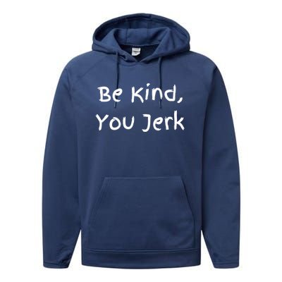 Be Kind You Jerk Gift Funny Meaningful Gift Performance Fleece Hoodie