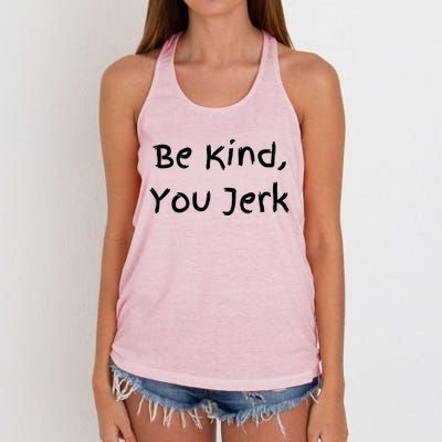 Be Kind You Jerk Gift Funny Meaningful Gift Women's Knotted Racerback Tank