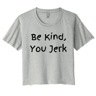 Be Kind You Jerk Gift Funny Meaningful Gift Women's Crop Top Tee