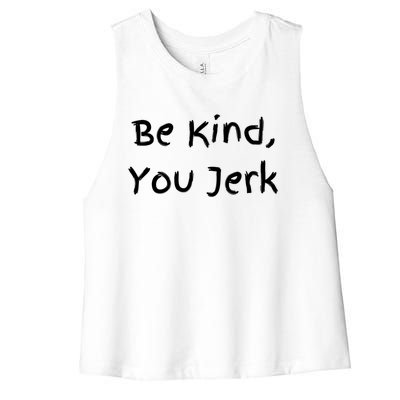 Be Kind You Jerk Gift Funny Meaningful Gift Women's Racerback Cropped Tank