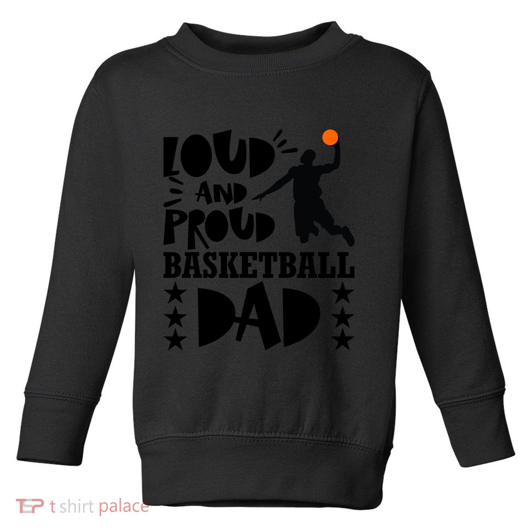 Basketball Loud And Proud Basketball Dad Toddler Sweatshirt