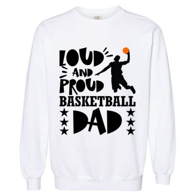 Basketball Loud And Proud Basketball Dad Garment-Dyed Sweatshirt