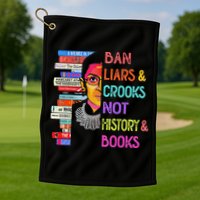 Ban Liars And Crooks Not History And Book Golf Towel