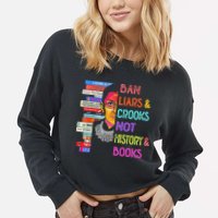 Ban Liars And Crooks Not History And Book Cropped Pullover Crew