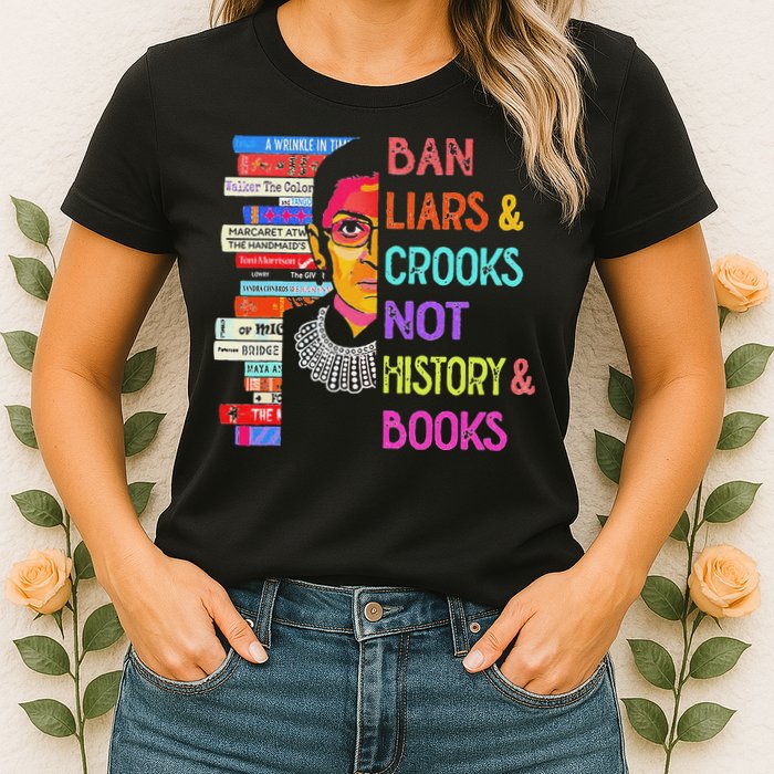 Ban Liars And Crooks Not History And Book Womens T-Shirt