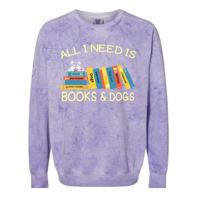 Book Lover And Dog Lovers I Need Is Books And Dogs Gift Colorblast Crewneck Sweatshirt