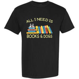 Book Lover And Dog Lovers I Need Is Books And Dogs Gift Garment-Dyed Heavyweight T-Shirt