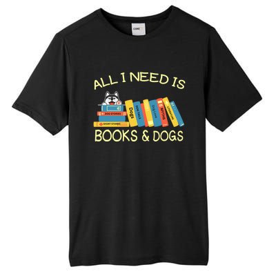 Book Lover And Dog Lovers I Need Is Books And Dogs Gift Tall Fusion ChromaSoft Performance T-Shirt