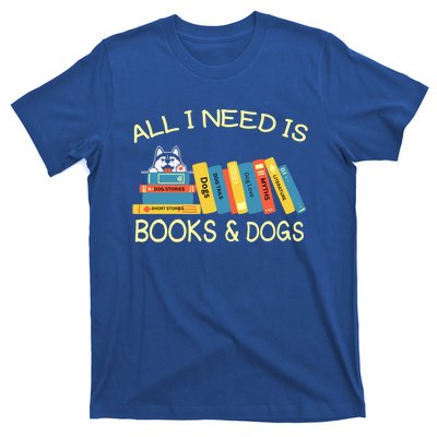 Book Lover And Dog Lovers I Need Is Books And Dogs Gift T-Shirt