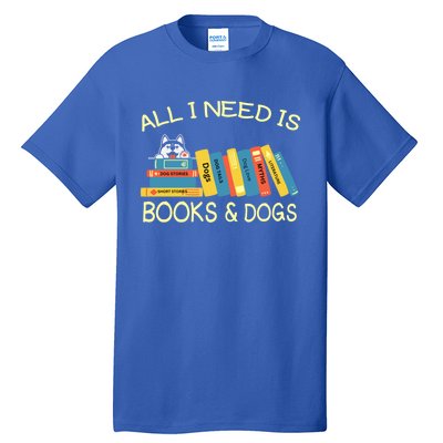 Book Lover And Dog Lovers I Need Is Books And Dogs Gift Tall T-Shirt