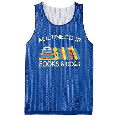 Book Lover And Dog Lovers I Need Is Books And Dogs Gift Mesh Reversible Basketball Jersey Tank