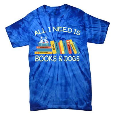 Book Lover And Dog Lovers I Need Is Books And Dogs Gift Tie-Dye T-Shirt