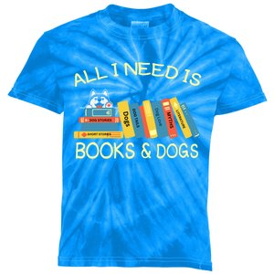 Book Lover And Dog Lovers I Need Is Books And Dogs Gift Kids Tie-Dye T-Shirt