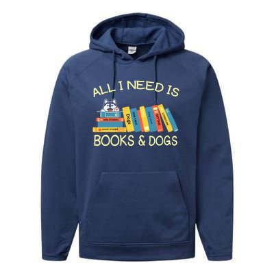 Book Lover And Dog Lovers I Need Is Books And Dogs Gift Performance Fleece Hoodie