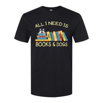 Book Lover And Dog Lovers I Need Is Books And Dogs Gift Softstyle CVC T-Shirt