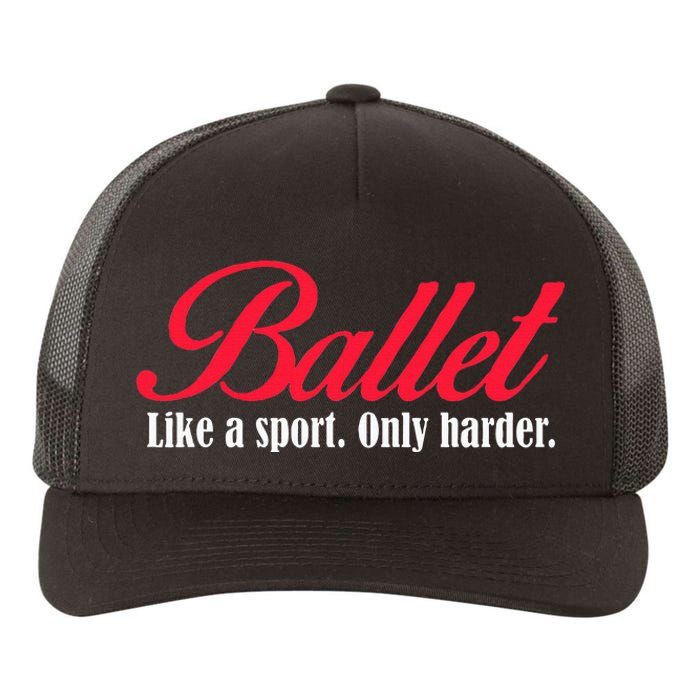 Ballet Like A Sport Only Harder Ballet Dancer Yupoong Adult 5-Panel Trucker Hat