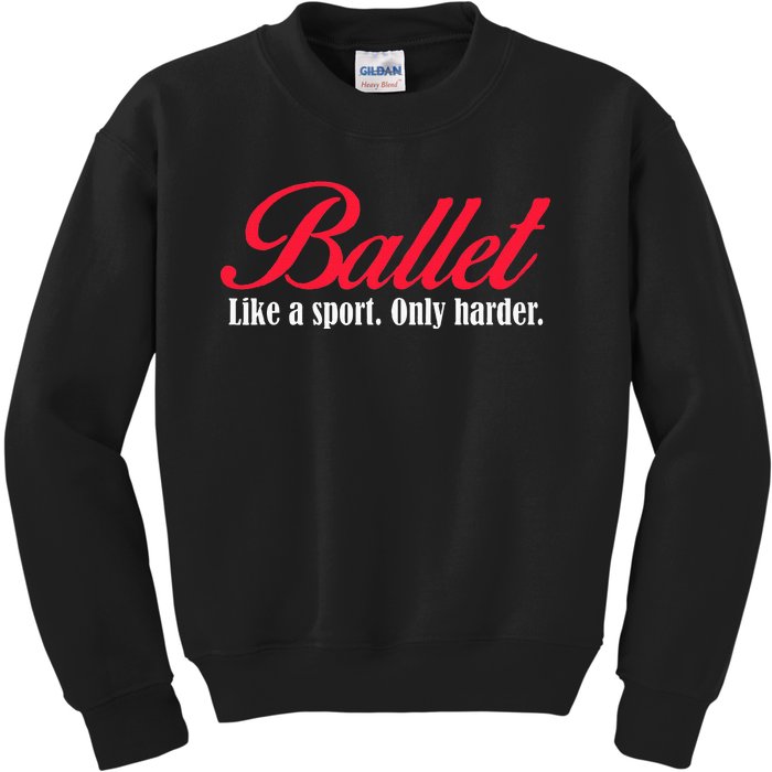 Ballet Like A Sport Only Harder Ballet Dancer Kids Sweatshirt