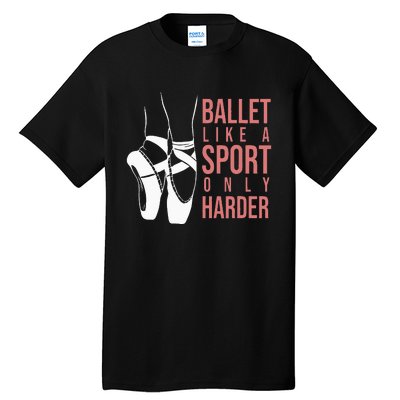 Ballet Like A Sport Only Harder En Pointe Ballerina Ballet Tall T-Shirt