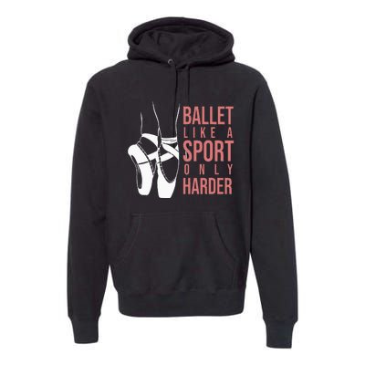 Ballet Like A Sport Only Harder En Pointe Ballerina Ballet Premium Hoodie