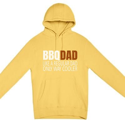 Bbqdad Like A Normal Dad Only Way Cooler Barbecue Dad Gift Premium Pullover Hoodie