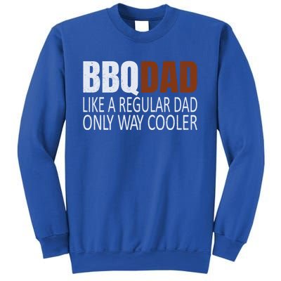 Bbqdad Like A Normal Dad Only Way Cooler Barbecue Dad Gift Sweatshirt