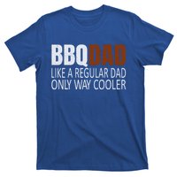 Bbqdad Like A Normal Dad Only Way Cooler Barbecue Dad Gift T-Shirt