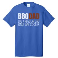 Bbqdad Like A Normal Dad Only Way Cooler Barbecue Dad Gift Tall T-Shirt