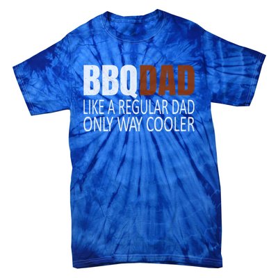 Bbqdad Like A Normal Dad Only Way Cooler Barbecue Dad Gift Tie-Dye T-Shirt