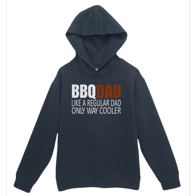 Bbqdad Like A Normal Dad Only Way Cooler Barbecue Dad Gift Urban Pullover Hoodie