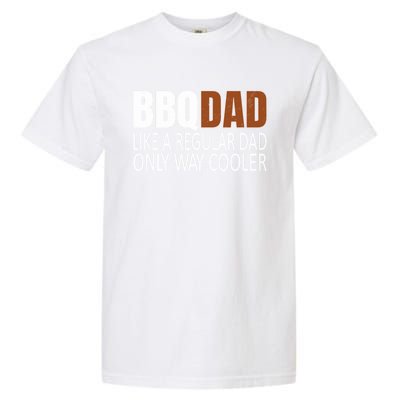 Bbqdad Like A Normal Dad Only Way Cooler Barbecue Dad Gift Garment-Dyed Heavyweight T-Shirt