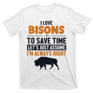 Bison LetS Assume IM Right Buffalo American Bison Bison T-Shirt