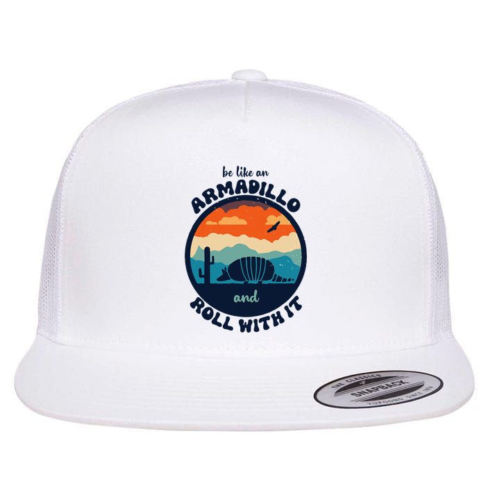 Be Like An Armadillo And Roll With It Flat Bill Trucker Hat