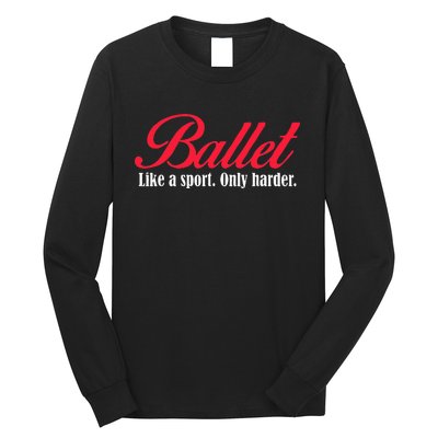 Ballet Like A Sport Only Harder Girl Ballet Dancer Long Sleeve Shirt