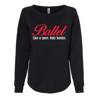 Ballet Like A Sport Only Harder Girl Ballet Dancer Womens California Wash Sweatshirt