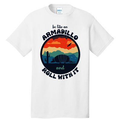 Be Like An Armadillo And Roll With It Tall T-Shirt