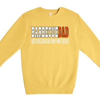 Bbqdad Like A Normal Dad Only Way Cooler Barbecue Dad Great Gift Premium Crewneck Sweatshirt