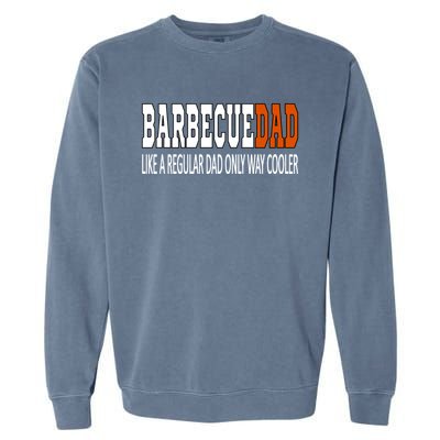 Bbqdad Like A Normal Dad Only Way Cooler Barbecue Dad Great Gift Garment-Dyed Sweatshirt