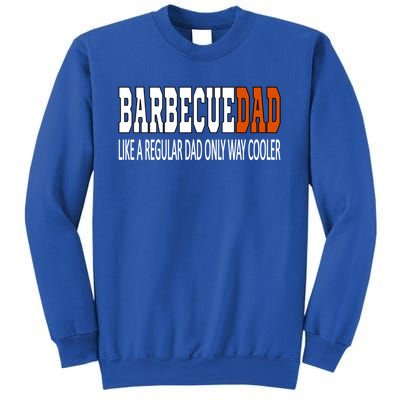 Bbqdad Like A Normal Dad Only Way Cooler Barbecue Dad Great Gift Sweatshirt