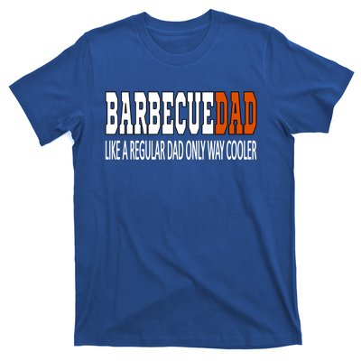 Bbqdad Like A Normal Dad Only Way Cooler Barbecue Dad Great Gift T-Shirt