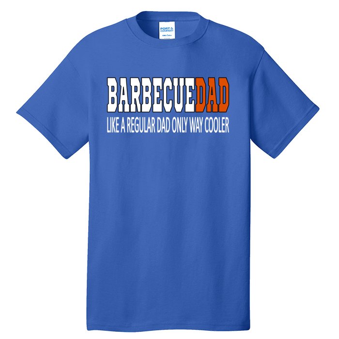 Bbqdad Like A Normal Dad Only Way Cooler Barbecue Dad Great Gift Tall T-Shirt