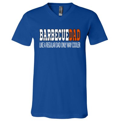 Bbqdad Like A Normal Dad Only Way Cooler Barbecue Dad Great Gift V-Neck T-Shirt