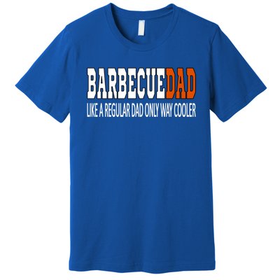 Bbqdad Like A Normal Dad Only Way Cooler Barbecue Dad Great Gift Premium T-Shirt