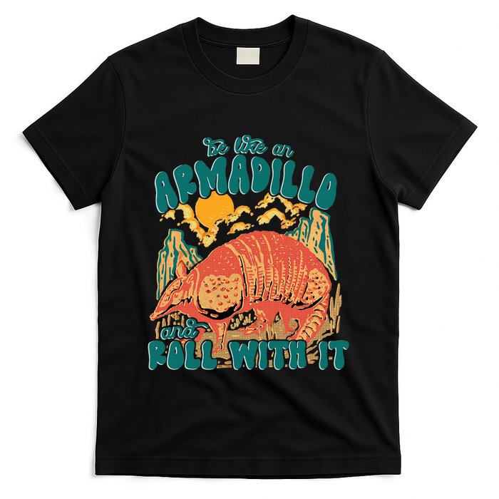 Be Like An Armadillo And Roll With It T-Shirt