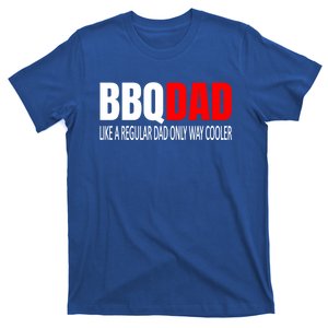 Bbqdad Like A Normal Dad Only Way Cooler Barbecue Dad Great Gift T-Shirt