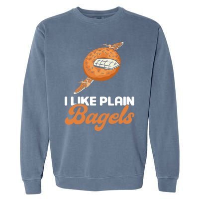 Bagel Lover Art I Like Plain Bagels Cute Gift Garment-Dyed Sweatshirt