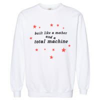 Built Like A Mother And A Total Machine All American Bitch Olivia Garment-Dyed Sweatshirt