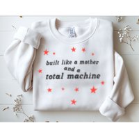 Built Like A Mother And A Total Machine All American Bitch Olivia Sweatshirt