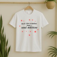 Built Like A Mother And A Total Machine All American Bitch Olivia T-Shirt