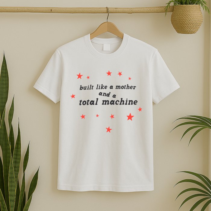 Built Like A Mother And A Total Machine All American Bitch Olivia T-Shirt